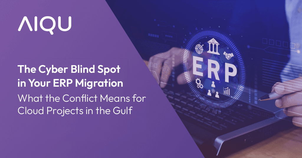 The Cyber Blind Spot  in Your ERP Migration What the Conflict Means for Cloud  Projects in the Gulf