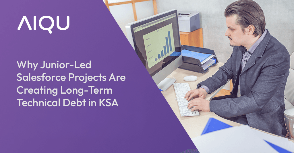 Why Junior-Led Salesforce Projects Are Creating Long-Term Technical Debt in KSA