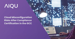 Cloud Misconfiguration Risks After Compliance Certification in the GCC
