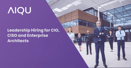 Leadership Hiring for CIO, CISO and Enterprise Architects