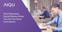 Why Enterprise Payroll Breaks When You Hire Too Many Contractors
