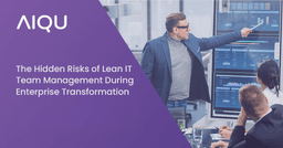 The Hidden Risks of Lean IT Team Management During Enterprise Transformation