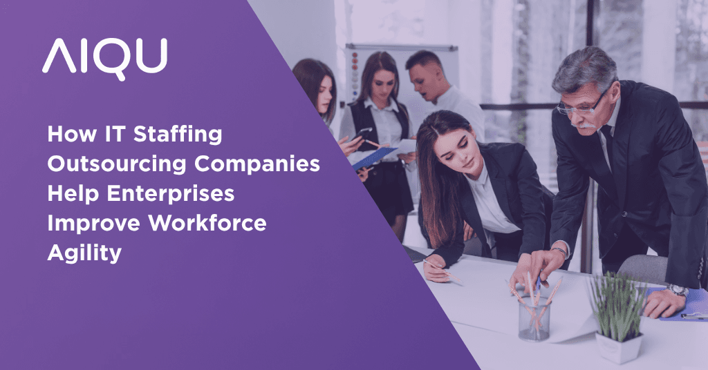 How IT Staffing Outsourcing Companies Help Enterprises Improve Workforce Agility