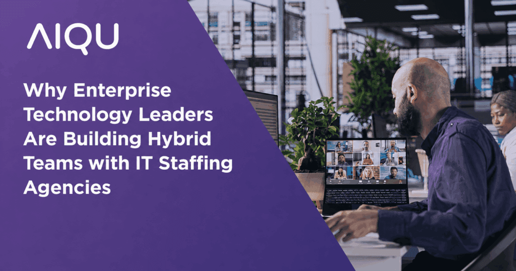 Why Enterprise Technology Leaders Are Building Hybrid Teams with IT Staffing Agencies