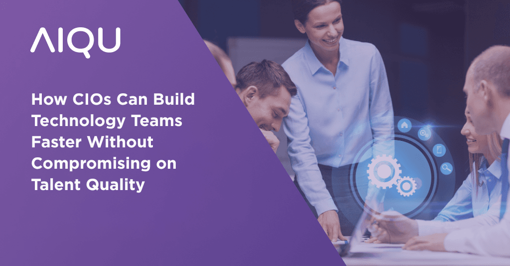 How CIOs Can Build Technology Teams Faster Without Compromising on Talent Quality