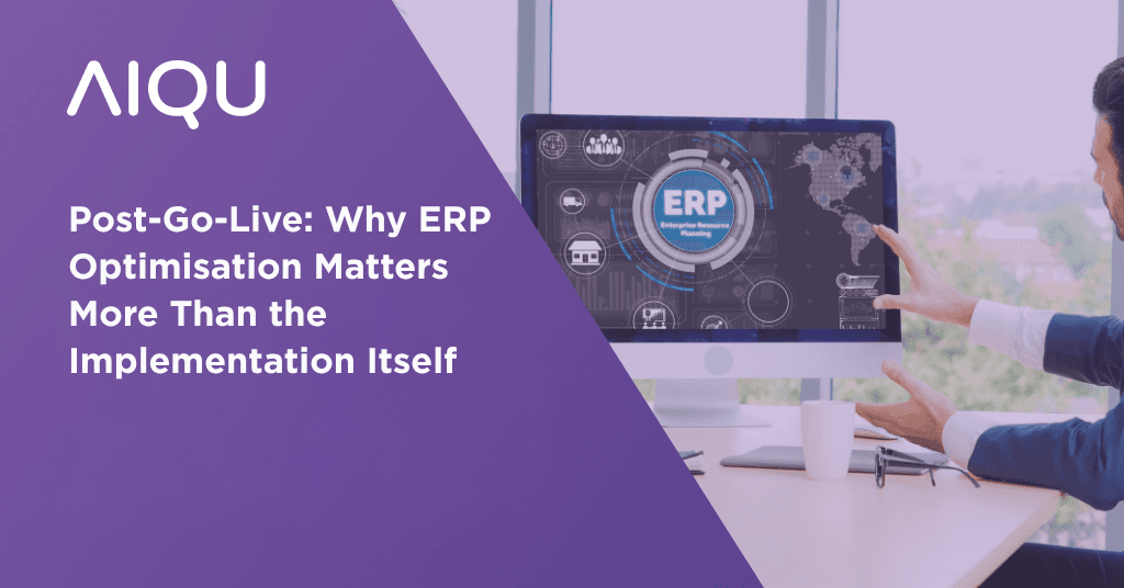 Post-Go-Live: Why ERP Optimisation Matters More Than the Implementation Itself
