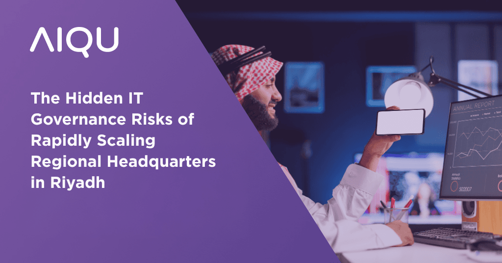 The Hidden IT Governance Risks of Rapidly Scaling Regional Headquarters in Riyadh