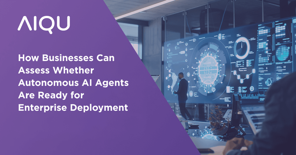 How Businesses Can Assess Whether Autonomous AI Agents Are Ready for Enterprise Deployment