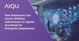 How Businesses Can Assess Whether Autonomous AI Agents Are Ready for Enterprise Deployment
