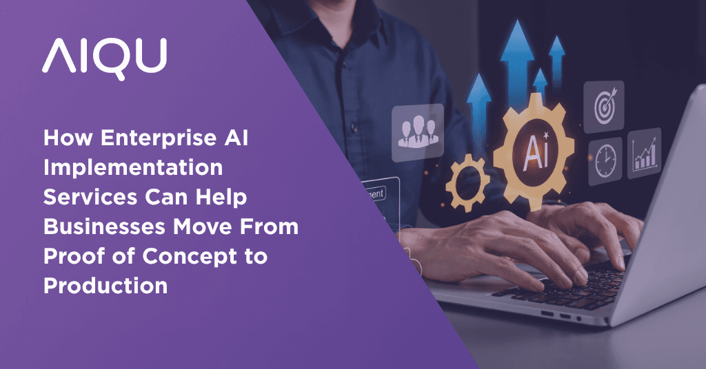 How Enterprise AI Implementation Services Can Help Businesses Move From Proof of Concept to Production