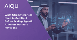 What GCC Enterprises Need to Get Right Before Scaling Agentic AI Across Business Functions