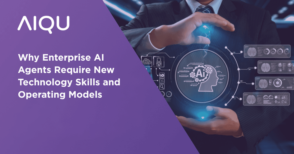 Why Enterprise AI Agents Require New Technology Skills and Operating Models